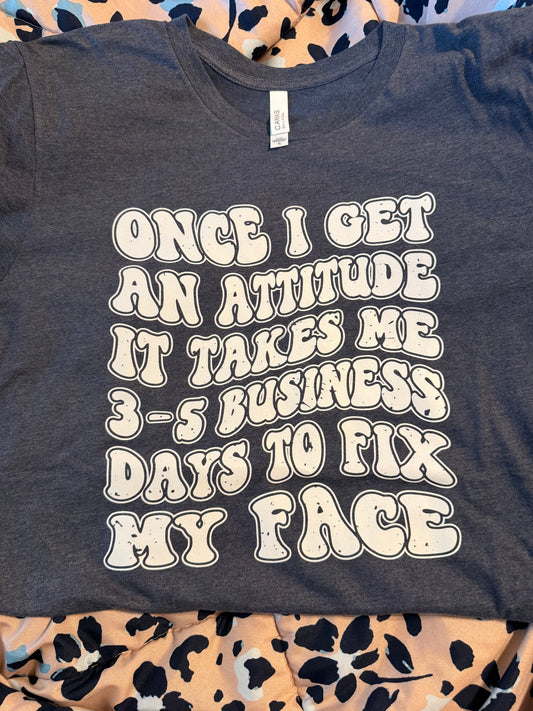 Once I Get An Attitude Shirt