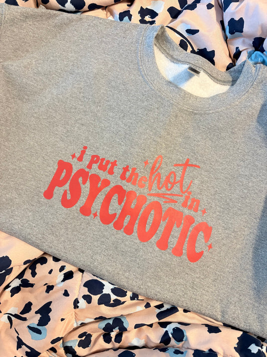 I put the Hot in Psychotic Graphic Sweatshirt